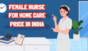 Female Nurse for Home Care Price in India