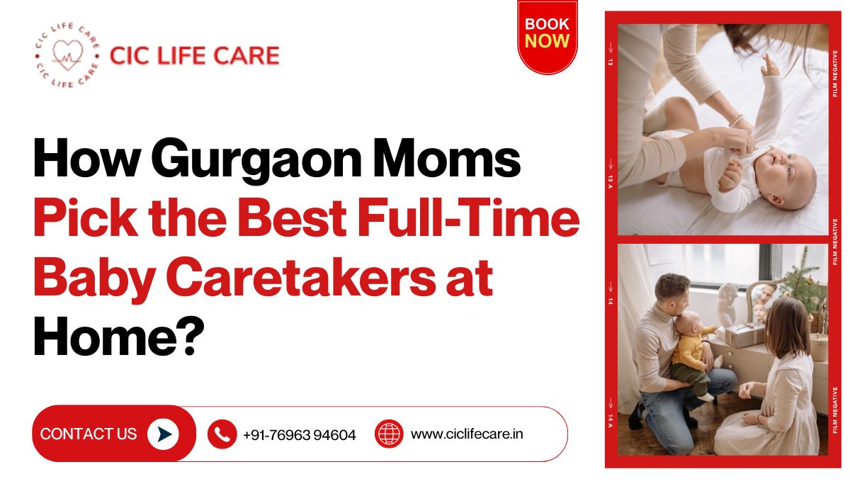 How Gurgaon Moms Pick the Best Full-Time Baby Caretakers at Home?