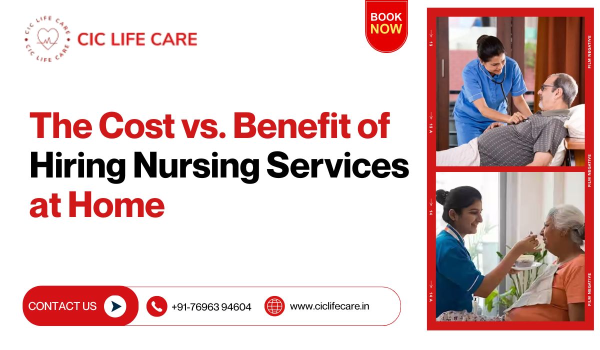 Cost vs Benefit of Hiring Nursing Services at Home: A Detailed Breakdown