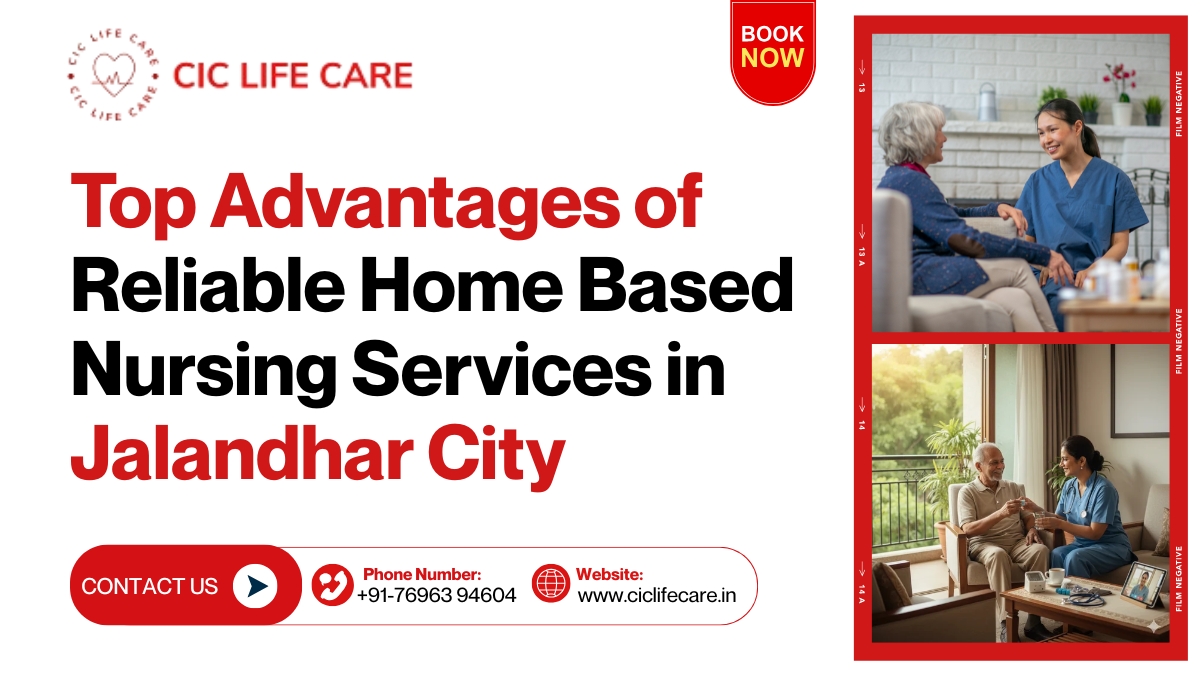 Top Advantages of Reliable Home-Based Nursing Services in Jalandhar City