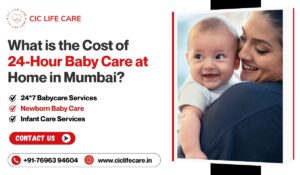 What is the Cost of 24-Hour Baby Care at Home in Mumbai?