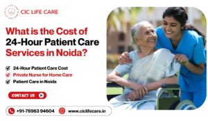 What is the Cost of 24-Hour Patient Care Services in Noida?